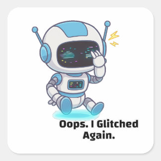Robot Oops. I Glitched Again. Square Sticker