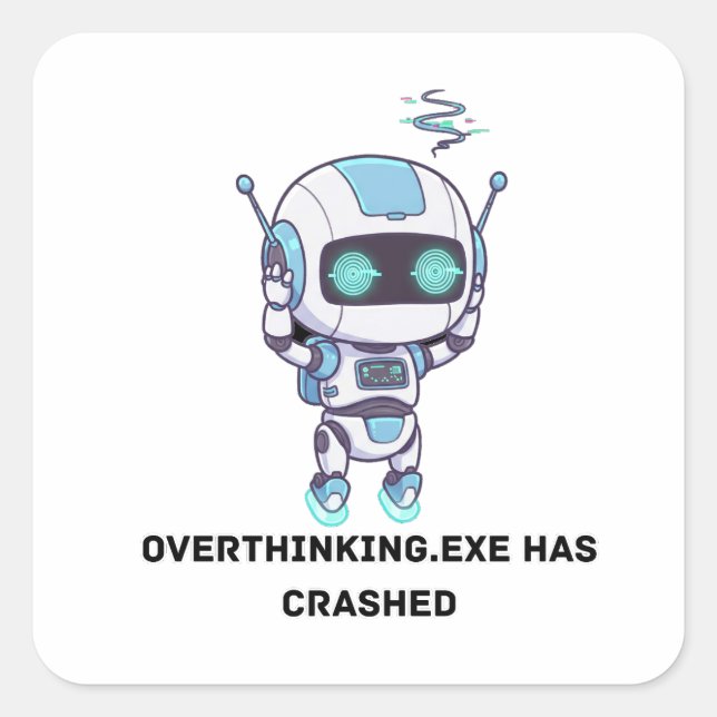 Robot Overthinking.exe Has Crashed Square Sticker (Front)