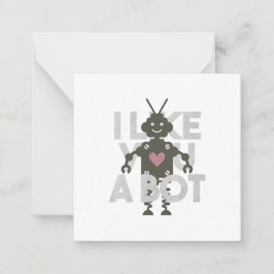Robot Pun: I Like You a Bot Note Card