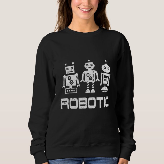 Robot  Robotics Engineer Ai Technology Cyborg Mach Sweatshirt (Front)