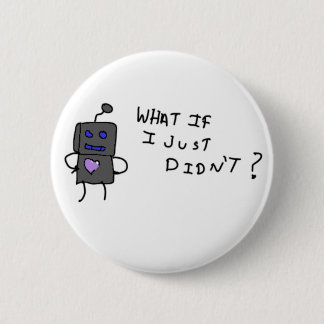 Robot what if I didn't? 2 Inch Round Button