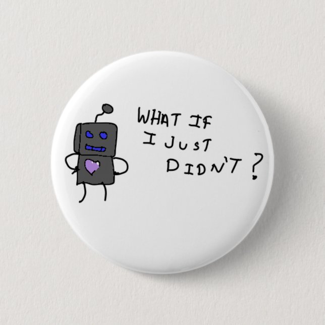 Robot what if I didn't? 2 Inch Round Button (Front)