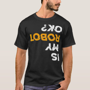 Robotics Fun Tshirt  Is My Robot OK  Stem T 
