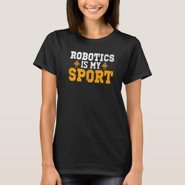Robotics is my Sport  Robot Mechanic  27 T-Shirt (Front)