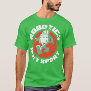 Robotics Is My Sport Robotics Engineering Humanoid T-Shirt
