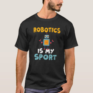 Robotics is my Sport Robotics   T-Shirt