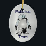 Robotics Team or Club Personalized Ornament<br><div class="desc">Show your support for their hard work on the robotic team with this personalized ornament. You can put the school or organization name on the back,  along with the team member's name and year. Or you can customize these as awards to give out at the program's end.</div>