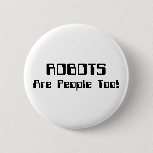 ROBOTS Are People Too! 2 Inch Round Button