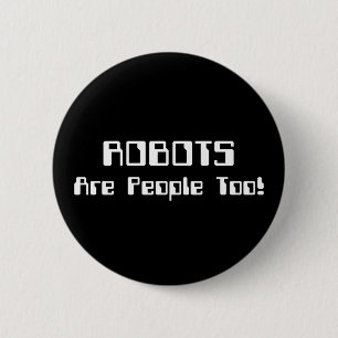 ROBOTS Are People Too! 2 Inch Round Button
