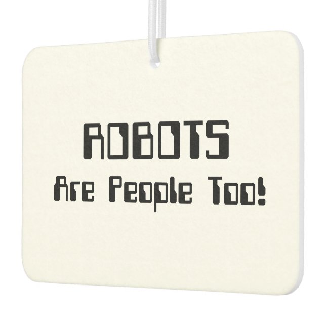 ROBOTS Are People Too! Air Freshener (Left)
