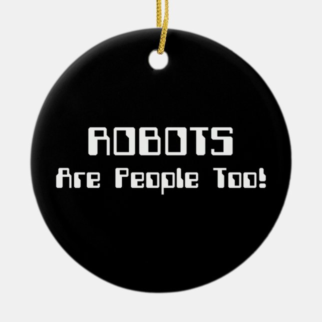 ROBOTS Are People Too! Ceramic Ornament (Front)