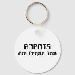 ROBOTS Are People Too! Keychain
