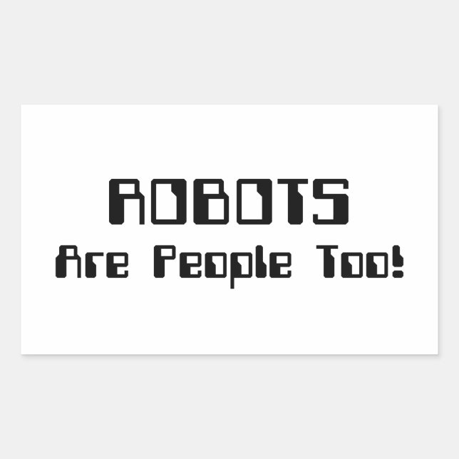 ROBOTS Are People Too! Sticker (Front)