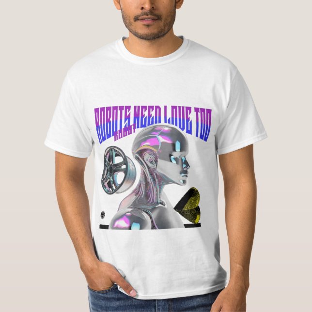Robots Need Love Too T-Shirt (Front)