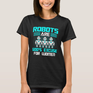 Robots Robots God's Excuse For Women Robotics Engi T-Shirt