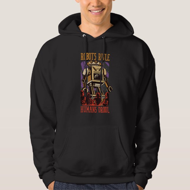 Robots Rule Humans Drool Robotics Engineer Hoodie (Front)