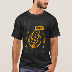 Rock and Roll And Beer Thats Why Im Here 3 T-Shirt