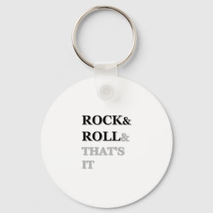 Rock and Roll And That's It Keychain