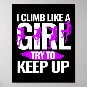 Rock Climber I Climb Like A Girl Try To Keep Up  Poster