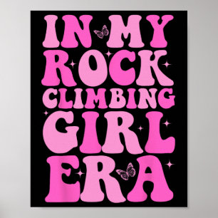 Rock Climber In My Rock Climbing Girl Era Mountain Poster