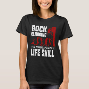 Rock Climbing As Zombie Apocalypse Life Skill T-Shirt