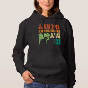 Rock Climbing Bouldering Is My Equipment Ok Climbe Hoodie