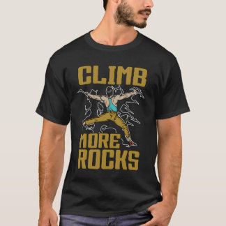 Rock Climbing Climb More Rocks Mountain Climbing f T-Shirt