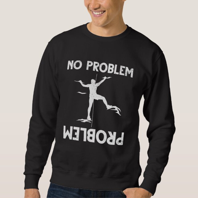 Rock Climbing Climber No Problem Problem Sweatshirt (Front)
