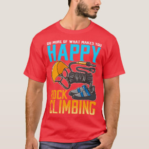 Rock Climbing Do What Makes You Happy T-Shirt