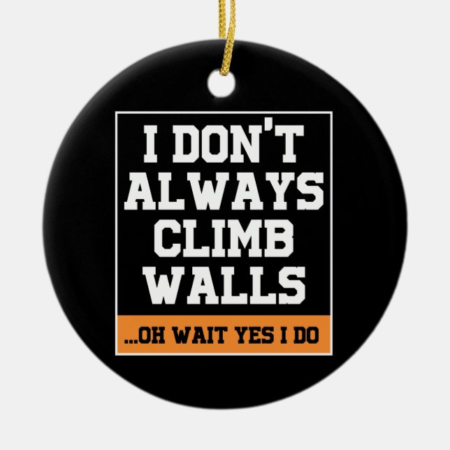 Rock Climbing Gift 'Don't Always Climb Walls' Ceramic Ornament (Front)