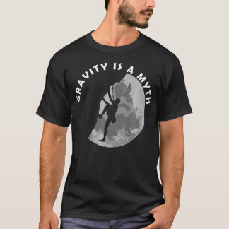 Rock Climbing Gravity Is A Myth T-Shirt
