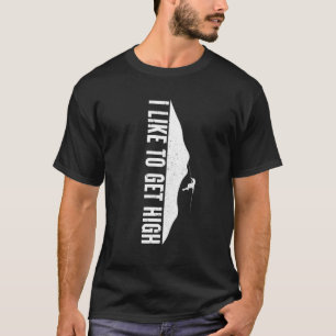 Rock Climbing Indoor Bouldering I Like To Get High T-Shirt