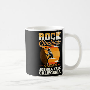 Rock Climbing Is Better In Joshua Tree California Coffee Mug