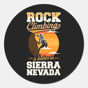 Rock Climbing Is Better In Sierra Nevada Classic Round Sticker