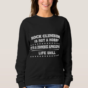 Rock Climbing Is Life Skill Sarcastic Sweatshirt