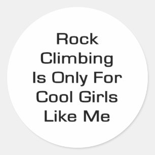 Rock Climbing Is Only for Cool Girls Like Me Classic Round Sticker