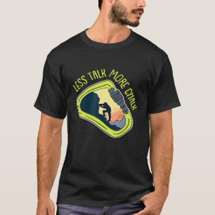 Rock Climbing - Less Talk More Chalk - For a Climb T-Shirt