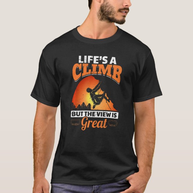 Rock Climbing Life´s A Climb But The View Is Great T-Shirt (Front)