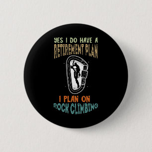 Rock Climbing Retirement Plan Carabiner Rock Climb 2 Inch Round Button