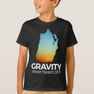 Rock Climbing T Shirt Funny Gravity Never Heard Of