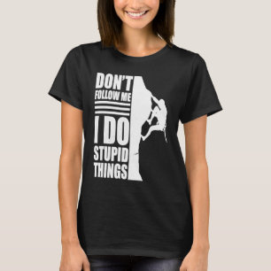 Rock climer don´t follow me mountain climbing gear T-Shirt