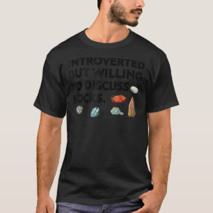 Rock Collecting Introverted But Willing To Discuss T-Shirt