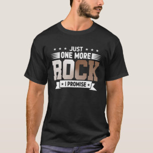 Rock Collector Just One More Rock I Promise Geolog T-Shirt