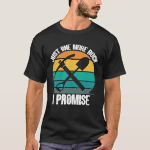 Rock Collector Just One More Rock I Promise Geolog T-Shirt