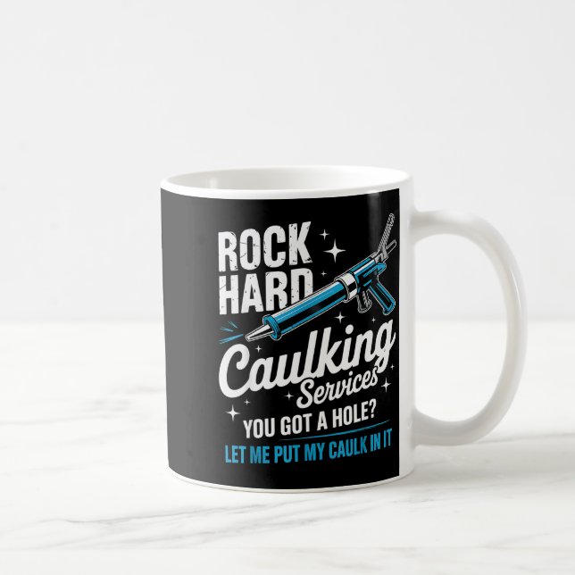 Rock Hard Caulking Service Funny Adult Humor  Coffee Mug (Right)