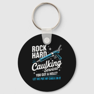Rock Hard Caulking Service Funny Adult Humor Keychain