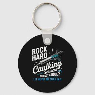 Rock Hard Caulking Services Funny Adult Humor Keychain