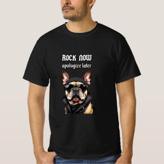 Rock now, apologize later T-Shirt