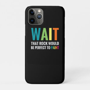 Rock Painting Wait Funny Rainbow Art Stone Painter iPhone 11 Pro Case