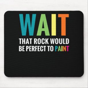Rock Painting Wait Funny Rainbow Art Stone Painter Mouse Pad